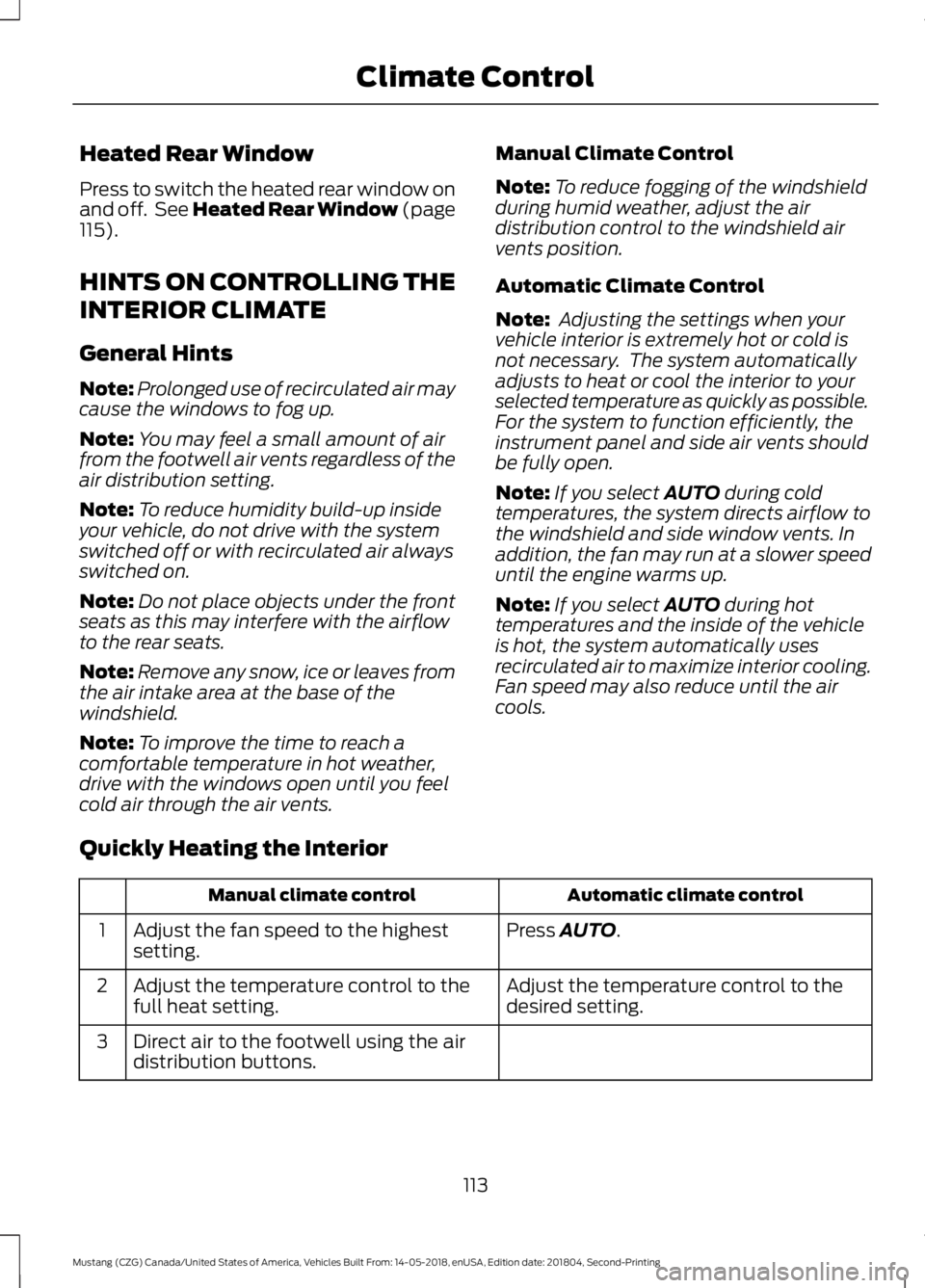 FORD MUSTANG 2019  Owners Manual Heated Rear Window
Press to switch the heated rear window on
and off.  See Heated Rear Window (page
115).
HINTS ON CONTROLLING THE
INTERIOR CLIMATE
General Hints
Note: Prolonged use of recirculated ai