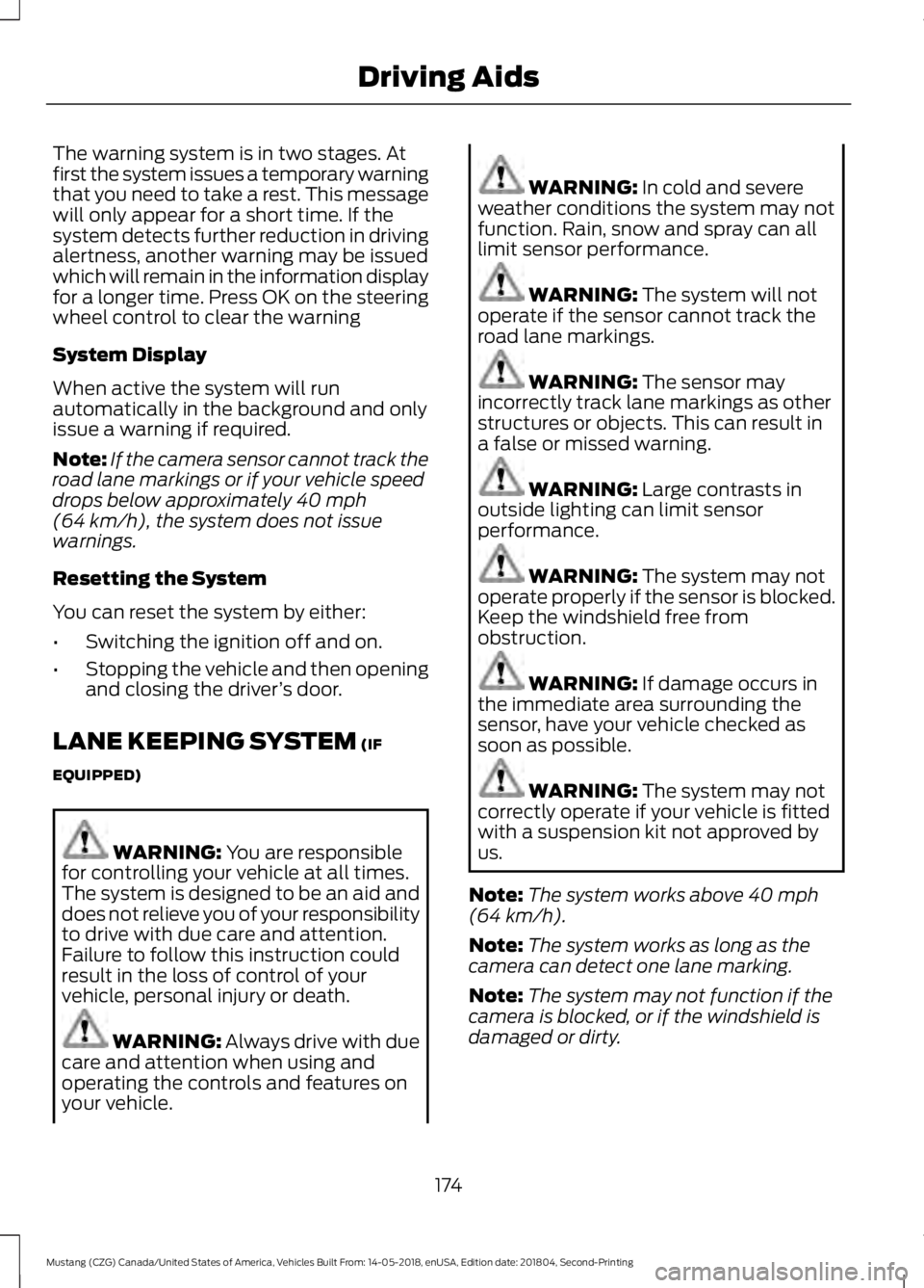 FORD MUSTANG 2019  Owners Manual The warning system is in two stages. At
first the system issues a temporary warning
that you need to take a rest. This message
will only appear for a short time. If the
system detects further reductio