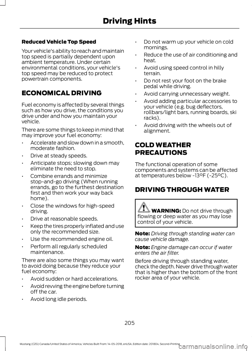 FORD MUSTANG 2019 Owners Manual Reduced Vehicle Top Speed
Your vehicle's ability to reach and maintain
top speed is partially dependent upon
ambient temperature. Under certain
environmental conditions, your vehicle's
top spe FORD MUSTANG 2019 Owners Manual Reduced Vehicle Top Speed
Your vehicle's ability to reach and maintain
top speed is partially dependent upon
ambient temperature. Under certain
environmental conditions, your vehicle's
top spe