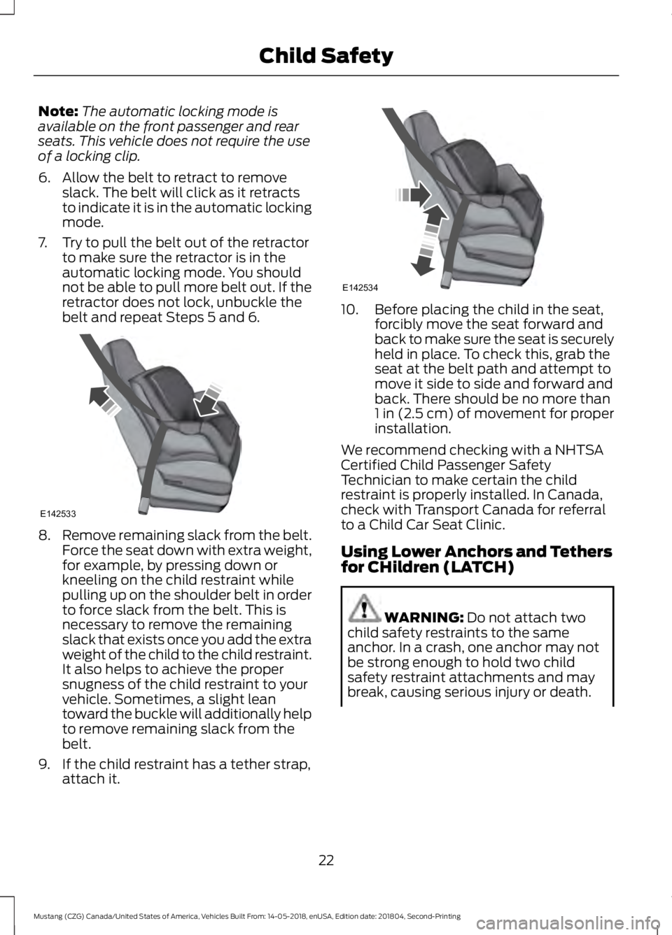 FORD MUSTANG 2019 Owners Manual Note:
The automatic locking mode is
available on the front passenger and rear
seats. This vehicle does not require the use
of a locking clip.
6. Allow the belt to retract to remove slack. The belt wil FORD MUSTANG 2019 Owners Manual Note:
The automatic locking mode is
available on the front passenger and rear
seats. This vehicle does not require the use
of a locking clip.
6. Allow the belt to retract to remove slack. The belt wil