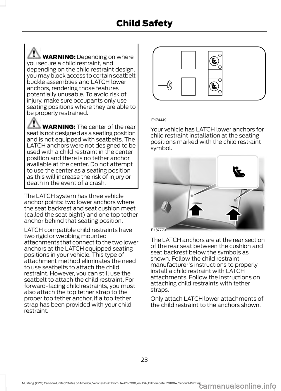 FORD MUSTANG 2019 Owners Manual WARNING: Depending on where
you secure a child restraint, and
depending on the child restraint design,
you may block access to certain seatbelt
buckle assemblies and LATCH lower
anchors, rendering tho FORD MUSTANG 2019 Owners Manual WARNING: Depending on where
you secure a child restraint, and
depending on the child restraint design,
you may block access to certain seatbelt
buckle assemblies and LATCH lower
anchors, rendering tho