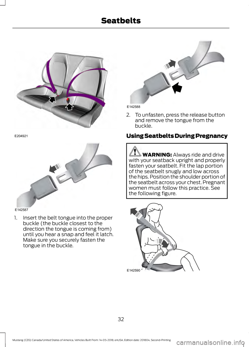 FORD MUSTANG 2019 Owners Guide 1. Insert the belt tongue into the proper
buckle (the buckle closest to the
direction the tongue is coming from)
until you hear a snap and feel it latch.
Make sure you securely fasten the
tongue in th FORD MUSTANG 2019 Owners Guide 1. Insert the belt tongue into the proper
buckle (the buckle closest to the
direction the tongue is coming from)
until you hear a snap and feel it latch.
Make sure you securely fasten the
tongue in th