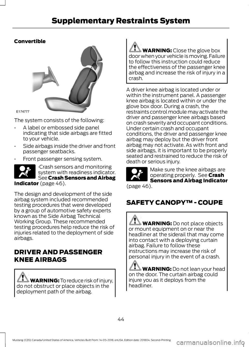 FORD MUSTANG 2019 Service Manual Convertible
The system consists of the following:
•
A label or embossed side panel
indicating that side airbags are fitted
to your vehicle.
• Side airbags inside the driver and front
passenger sea FORD MUSTANG 2019 Service Manual Convertible
The system consists of the following:
•
A label or embossed side panel
indicating that side airbags are fitted
to your vehicle.
• Side airbags inside the driver and front
passenger sea