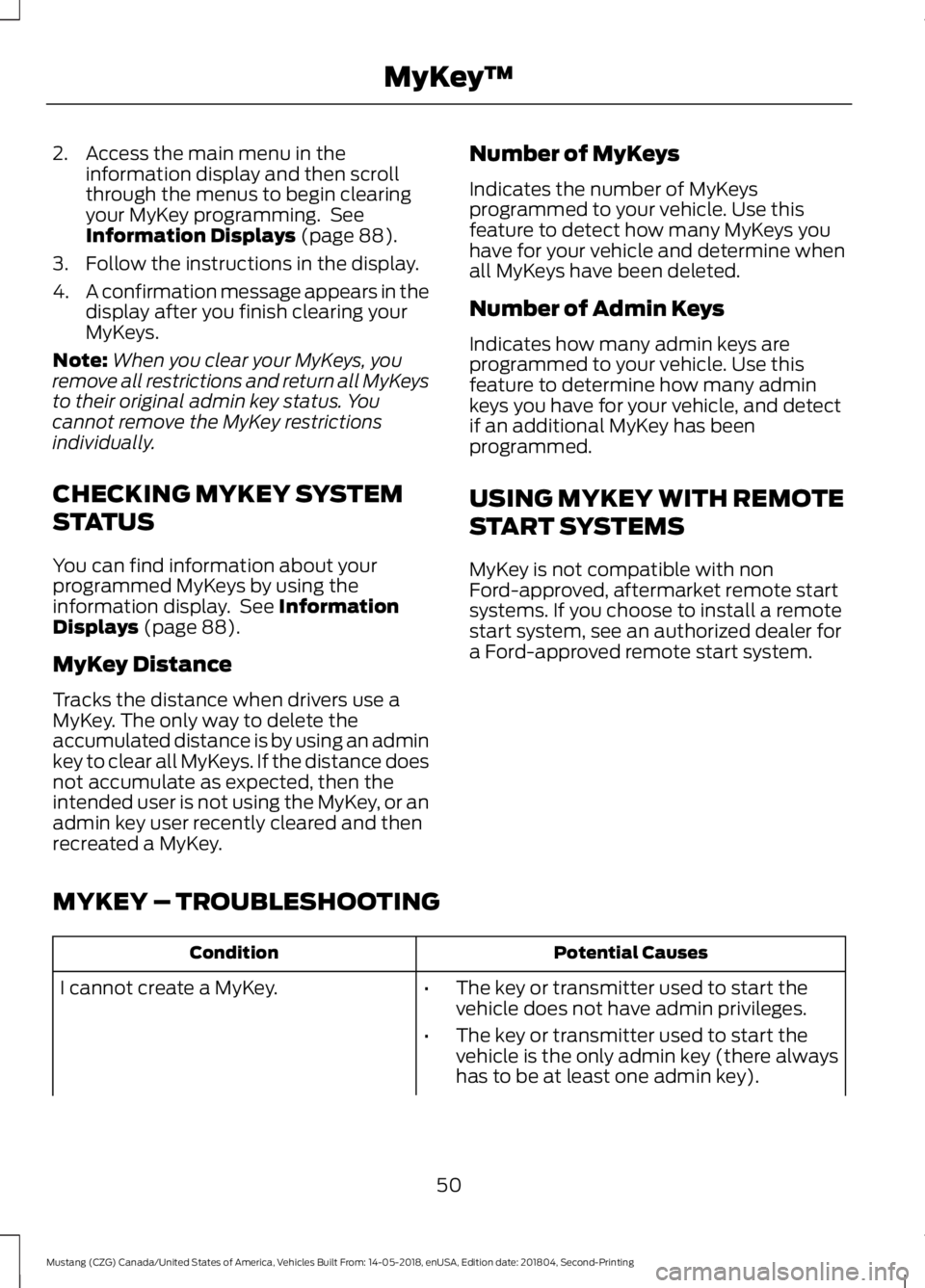 FORD MUSTANG 2019 Workshop Manual 2. Access the main menu in the
information display and then scroll
through the menus to begin clearing
your MyKey programming.  See
Information Displays (page 88).
3. Follow the instructions in the di