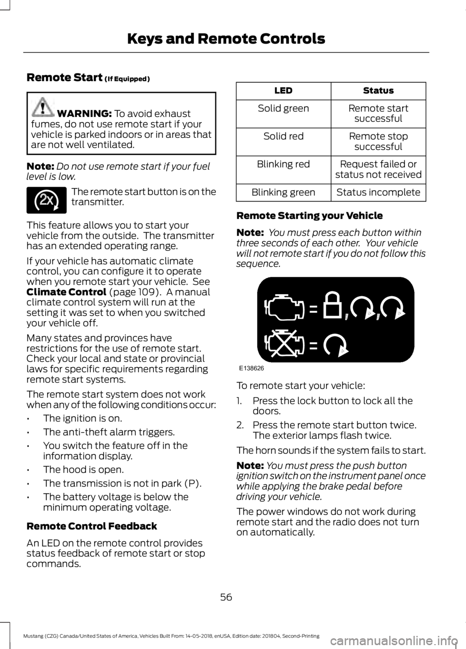 FORD MUSTANG 2019  Owners Manual Remote Start (If Equipped)
WARNING: 
To avoid exhaust
fumes, do not use remote start if your
vehicle is parked indoors or in areas that
are not well ventilated.
Note: Do not use remote start if your f