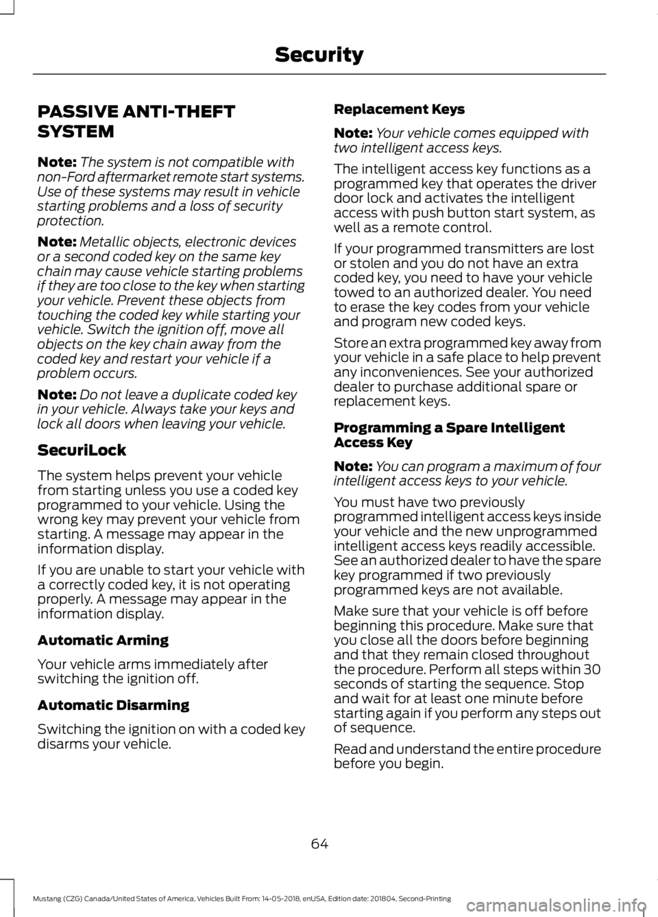 FORD MUSTANG 2019 Repair Manual PASSIVE ANTI-THEFT
SYSTEM
Note:
The system is not compatible with
non-Ford aftermarket remote start systems.
Use of these systems may result in vehicle
starting problems and a loss of security
protect FORD MUSTANG 2019 Repair Manual PASSIVE ANTI-THEFT
SYSTEM
Note:
The system is not compatible with
non-Ford aftermarket remote start systems.
Use of these systems may result in vehicle
starting problems and a loss of security
protect