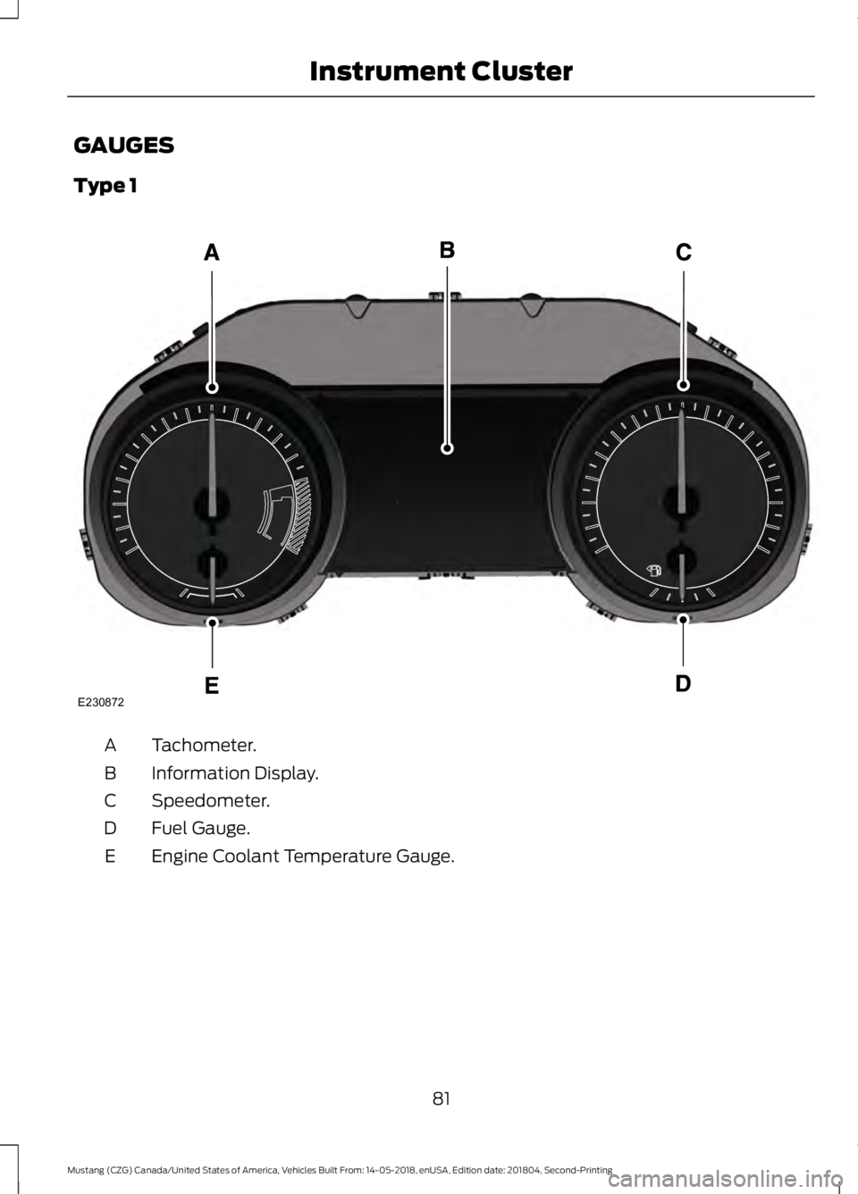FORD MUSTANG 2019  Owners Manual GAUGES
Type 1
Tachometer.
A
Information Display.
B
Speedometer.
C
Fuel Gauge.
D
Engine Coolant Temperature Gauge.
E
81
Mustang (CZG) Canada/United States of America, Vehicles Built From: 14-05-2018, e