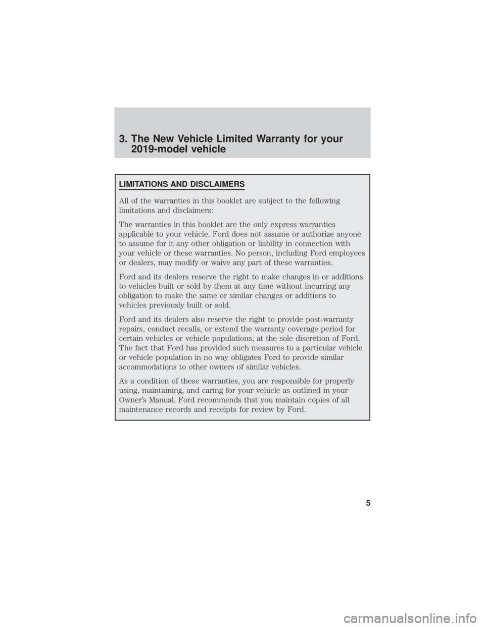 FORD MUSTANG 2019 Warranty Guide 3. The New Vehicle Limited Warranty for your2019-model vehicle
LIMITATIONS AND DISCLAIMERS
All of the warranties in this booklet are subject to the following
limitations and disclaimers:
The warrantie FORD MUSTANG 2019 Warranty Guide 3. The New Vehicle Limited Warranty for your2019-model vehicle
LIMITATIONS AND DISCLAIMERS
All of the warranties in this booklet are subject to the following
limitations and disclaimers:
The warrantie