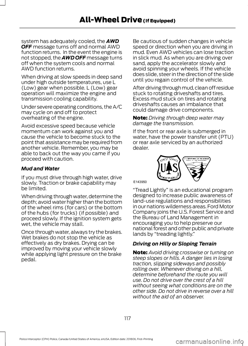 FORD POLICE INTERCEPTOR 2019  Owners Manual system has adequately cooled, the AWD
OFF message turns off and normal AWD
function returns.  In the event the engine is
not stopped, the AWD OFF message turns
off when the system cools and normal
AWD