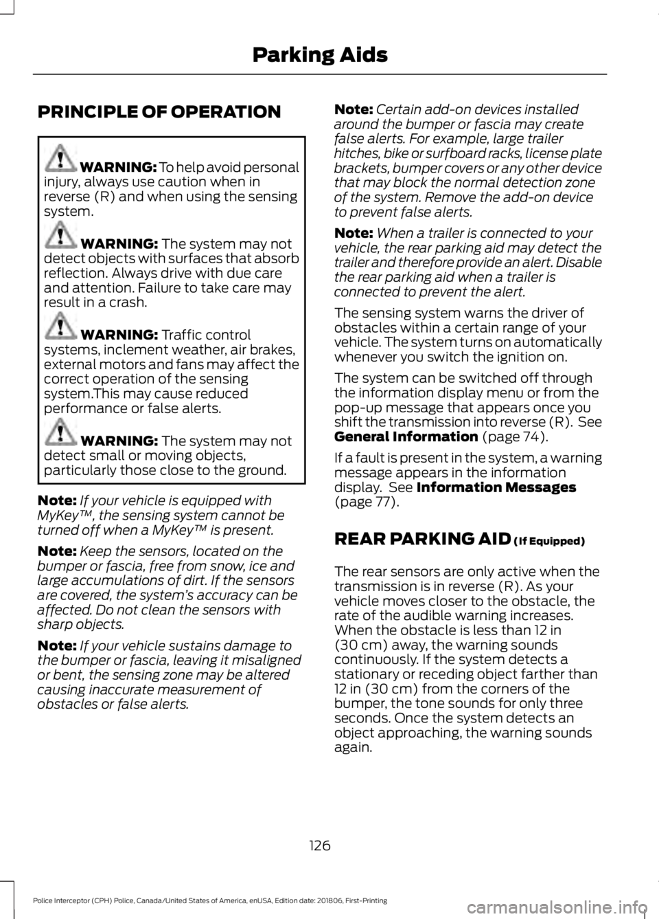 FORD POLICE INTERCEPTOR 2019  Owners Manual PRINCIPLE OF OPERATION
WARNING: To help avoid personal
injury, always use caution when in
reverse (R) and when using the sensing
system. WARNING: The system may not
detect objects with surfaces that a