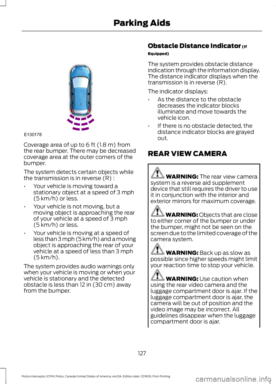 FORD POLICE INTERCEPTOR 2019  Owners Manual Coverage area of up to 6 ft (1.8 m) from
the rear bumper. There may be decreased
coverage area at the outer corners of the
bumper.
The system detects certain objects while
the transmission is in rever