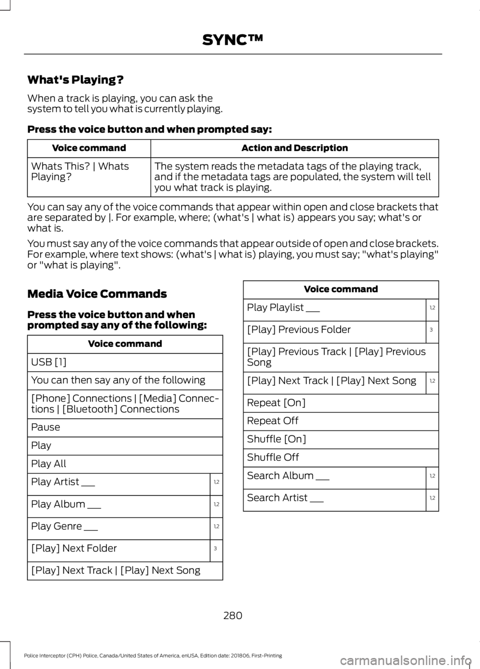 FORD POLICE INTERCEPTOR 2019  Owners Manual What's Playing?
When a track is playing, you can ask the
system to tell you what is currently playing.
Press the voice button and when prompted say:
Action and Description
Voice command
The system