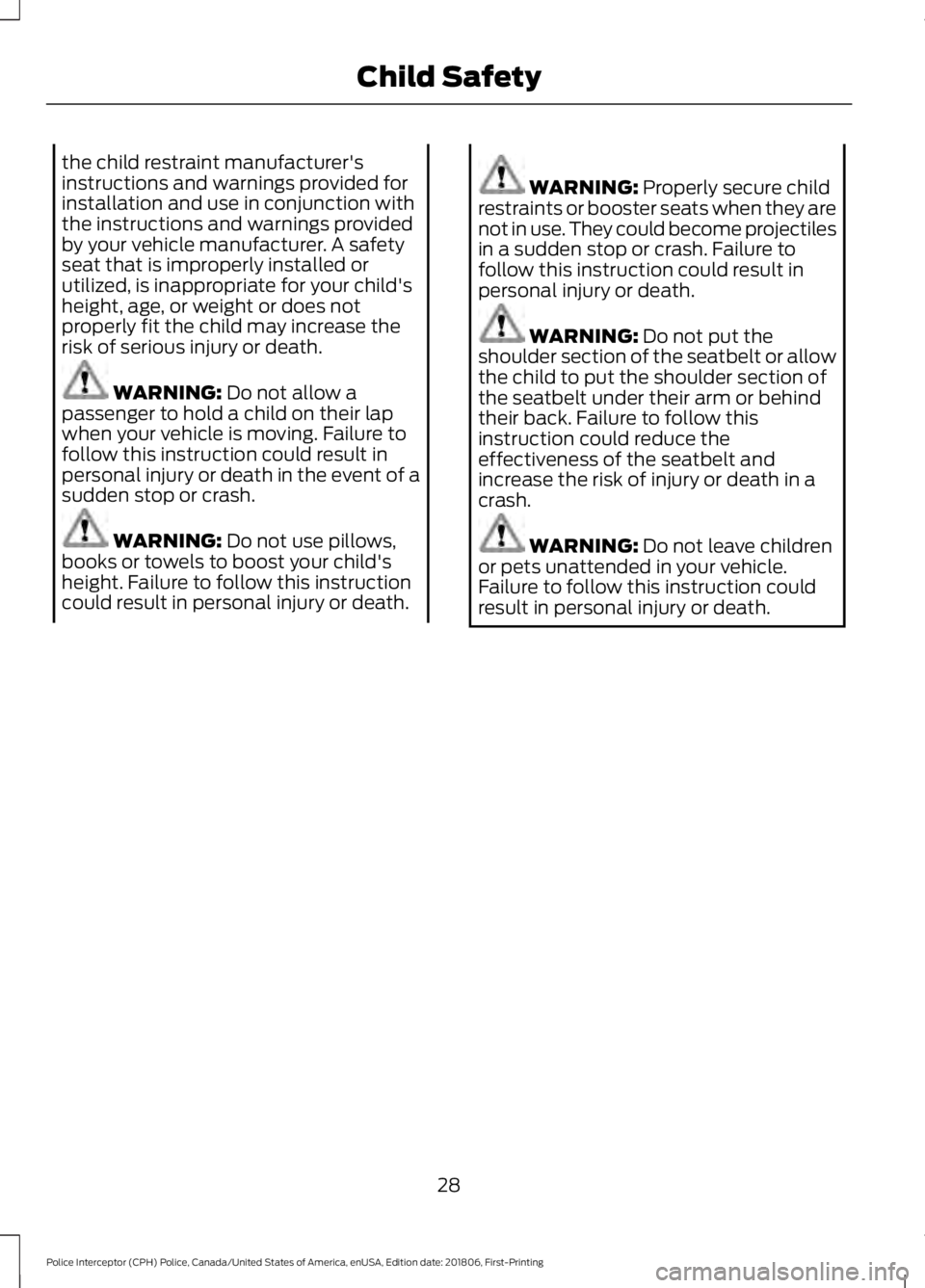FORD POLICE INTERCEPTOR 2019 Owners Guide the child restraint manufacturer's
instructions and warnings provided for
installation and use in conjunction with
the instructions and warnings provided
by your vehicle manufacturer. A safety
sea FORD POLICE INTERCEPTOR 2019 Owners Guide the child restraint manufacturer's
instructions and warnings provided for
installation and use in conjunction with
the instructions and warnings provided
by your vehicle manufacturer. A safety
sea