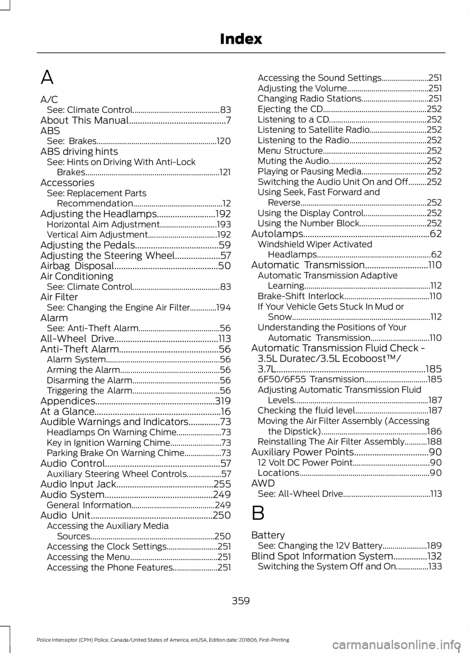 FORD POLICE INTERCEPTOR 2019 Owners Manual A
A/C
See: Climate Control........................................... 83
About This Manual...........................................7
ABS See: Brakes.................................................. FORD POLICE INTERCEPTOR 2019 Owners Manual A
A/C
See: Climate Control........................................... 83
About This Manual...........................................7
ABS See: Brakes..................................................