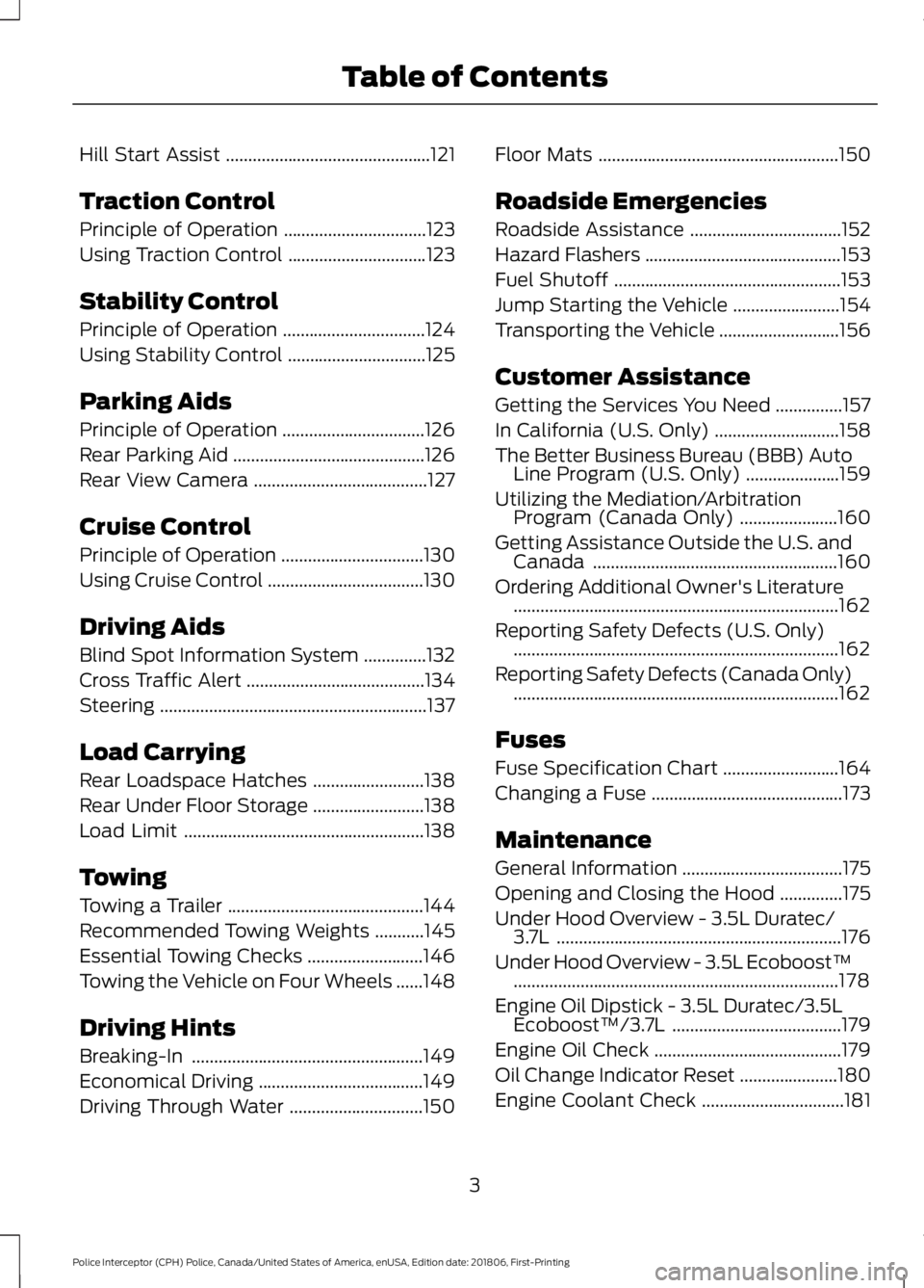 FORD POLICE INTERCEPTOR 2019  Owners Manual Hill Start Assist
..............................................121
Traction Control
Principle of Operation ................................
123
Using Traction Control ...............................
