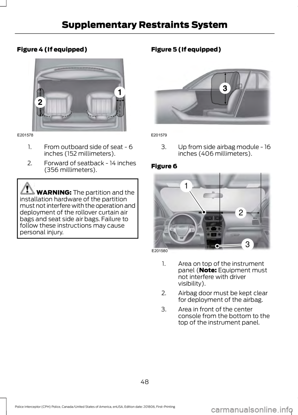 FORD POLICE INTERCEPTOR 2019 Workshop Manual Figure 4 (If equipped)
From outboard side of seat - 6
inches (152 millimeters).
1.
Forward of seatback - 14 inches
(356 millimeters).
2. WARNING: The partition and the
installation hardware of the par