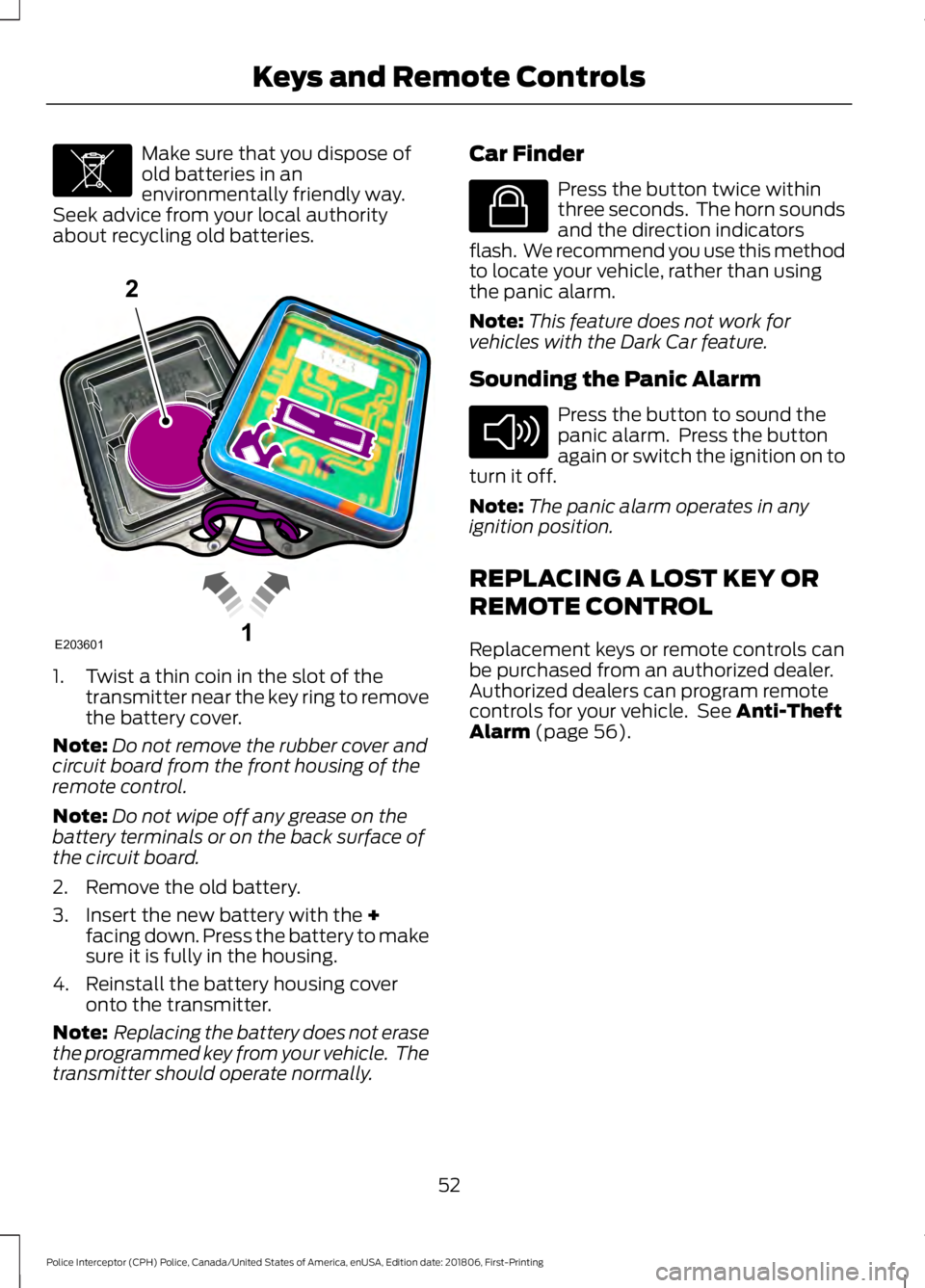 FORD POLICE INTERCEPTOR 2019 Workshop Manual Make sure that you dispose of
old batteries in an
environmentally friendly way.
Seek advice from your local authority
about recycling old batteries. 1. Twist a thin coin in the slot of the
transmitter