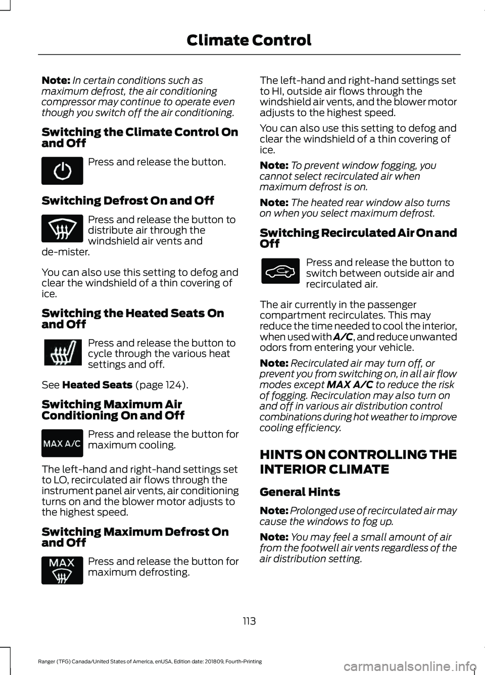 FORD RANGER 2019 Owners Manual Note:
In certain conditions such as
maximum defrost, the air conditioning
compressor may continue to operate even
though you switch off the air conditioning.
Switching the Climate Control On
and Off P FORD RANGER 2019 Owners Manual Note:
In certain conditions such as
maximum defrost, the air conditioning
compressor may continue to operate even
though you switch off the air conditioning.
Switching the Climate Control On
and Off P