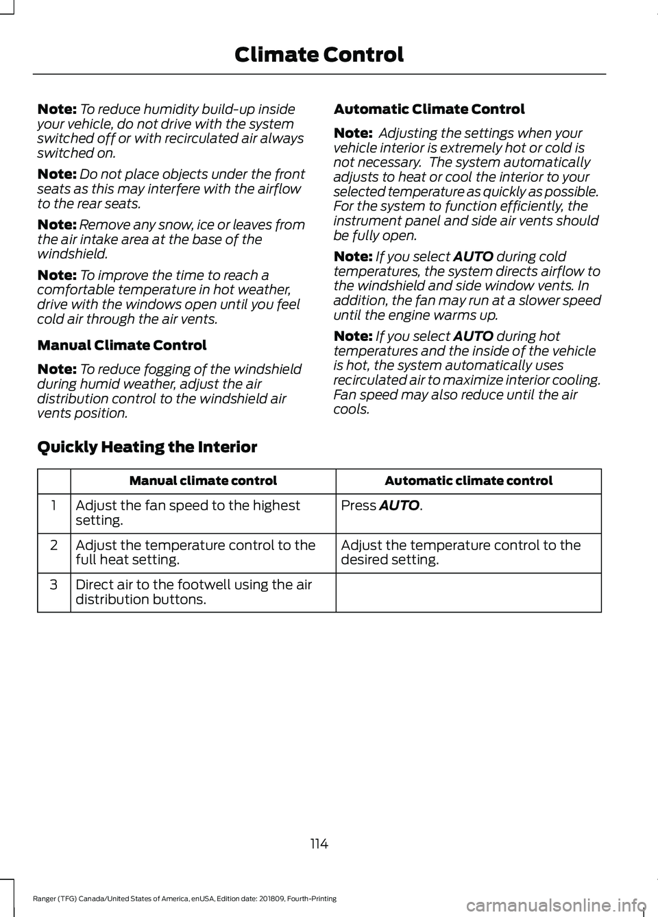 FORD RANGER 2019  Owners Manual Note:
To reduce humidity build-up inside
your vehicle, do not drive with the system
switched off or with recirculated air always
switched on.
Note: Do not place objects under the front
seats as this m