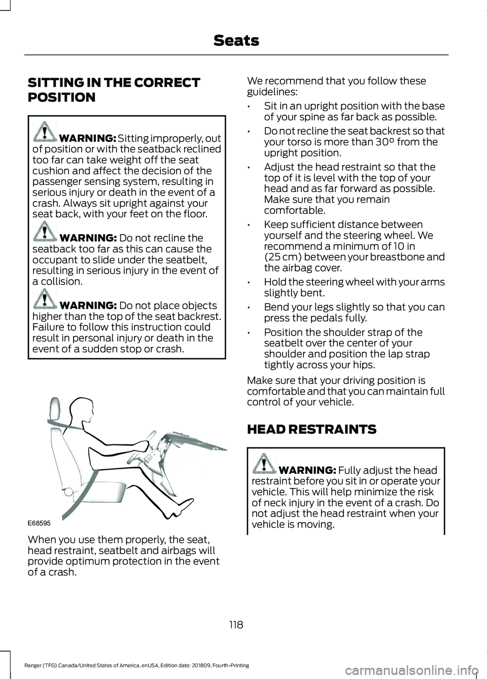 FORD RANGER 2019  Owners Manual SITTING IN THE CORRECT
POSITION
WARNING: Sitting improperly, out
of position or with the seatback reclined
too far can take weight off the seat
cushion and affect the decision of the
passenger sensing