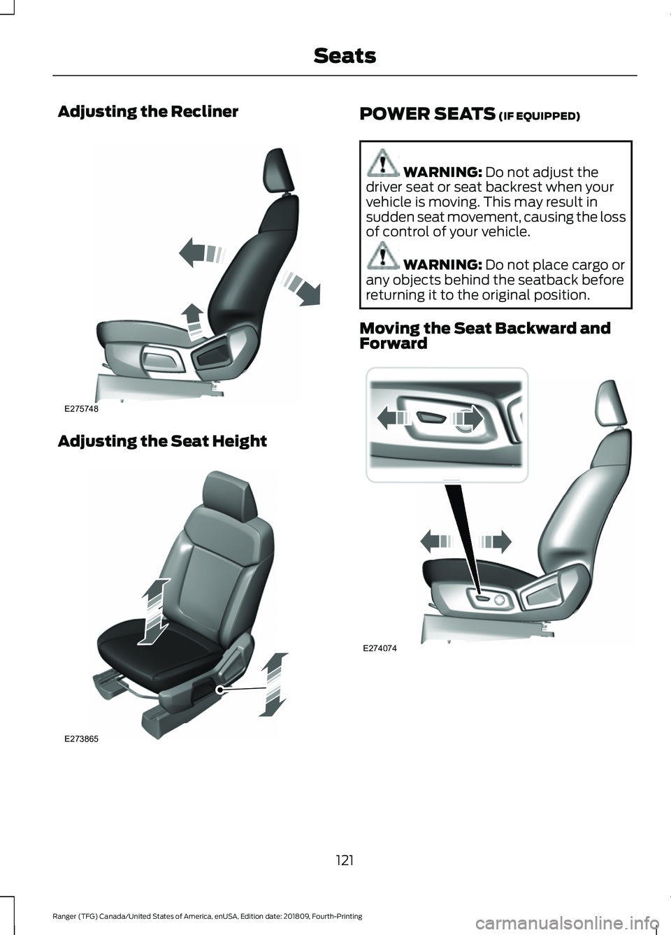FORD RANGER 2019  Owners Manual Adjusting the Recliner
Adjusting the Seat Height POWER SEATS (IF EQUIPPED)
WARNING: 
Do not adjust the
driver seat or seat backrest when your
vehicle is moving. This may result in
sudden seat movement