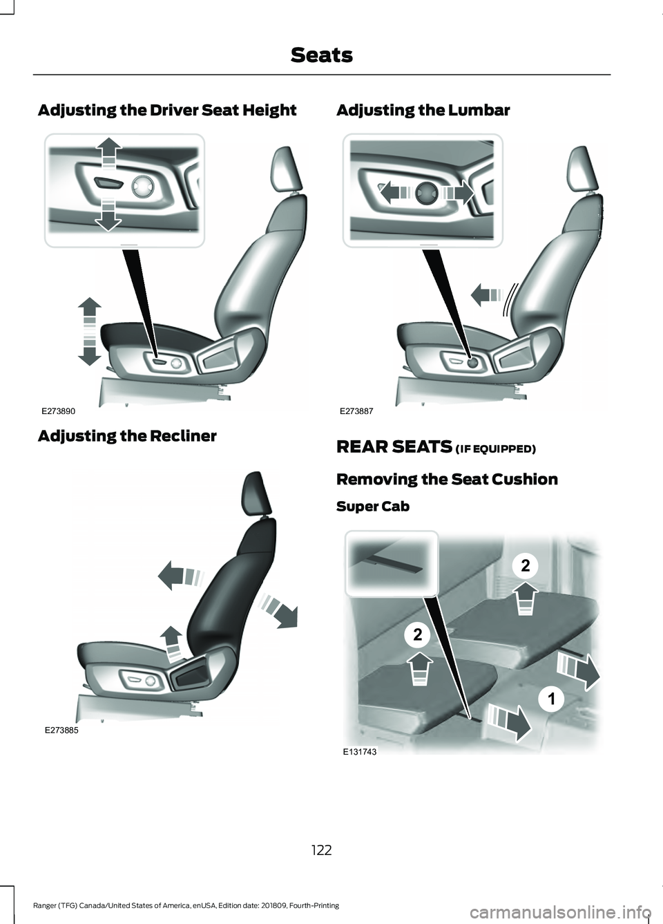 FORD RANGER 2019  Owners Manual Adjusting the Driver Seat Height
Adjusting the Recliner Adjusting the Lumbar
REAR SEATS (IF EQUIPPED)
Removing the Seat Cushion
Super Cab 122
Ranger (TFG) Canada/United States of America, enUSA, Editi