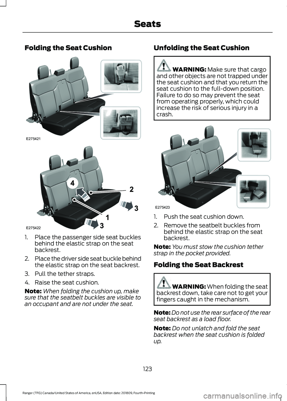 FORD RANGER 2019  Owners Manual Folding the Seat Cushion
1. Place the passenger side seat buckles
behind the elastic strap on the seat
backrest.
2. Place the driver side seat buckle behind
the elastic strap on the seat backrest.
3. 