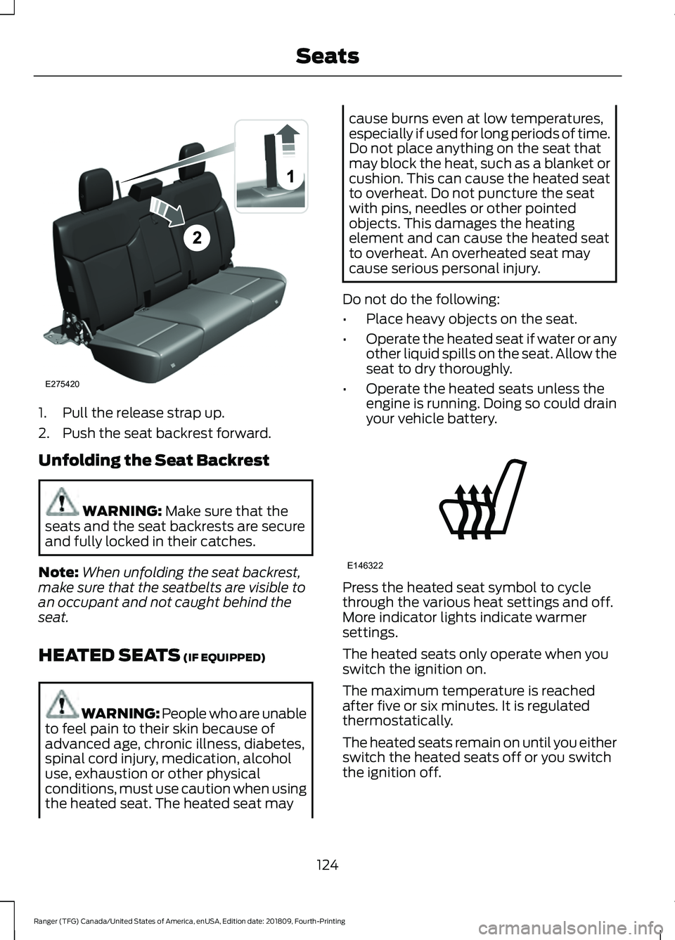 FORD RANGER 2019  Owners Manual 1. Pull the release strap up.
2. Push the seat backrest forward.
Unfolding the Seat Backrest
WARNING: Make sure that the
seats and the seat backrests are secure
and fully locked in their catches.
Note