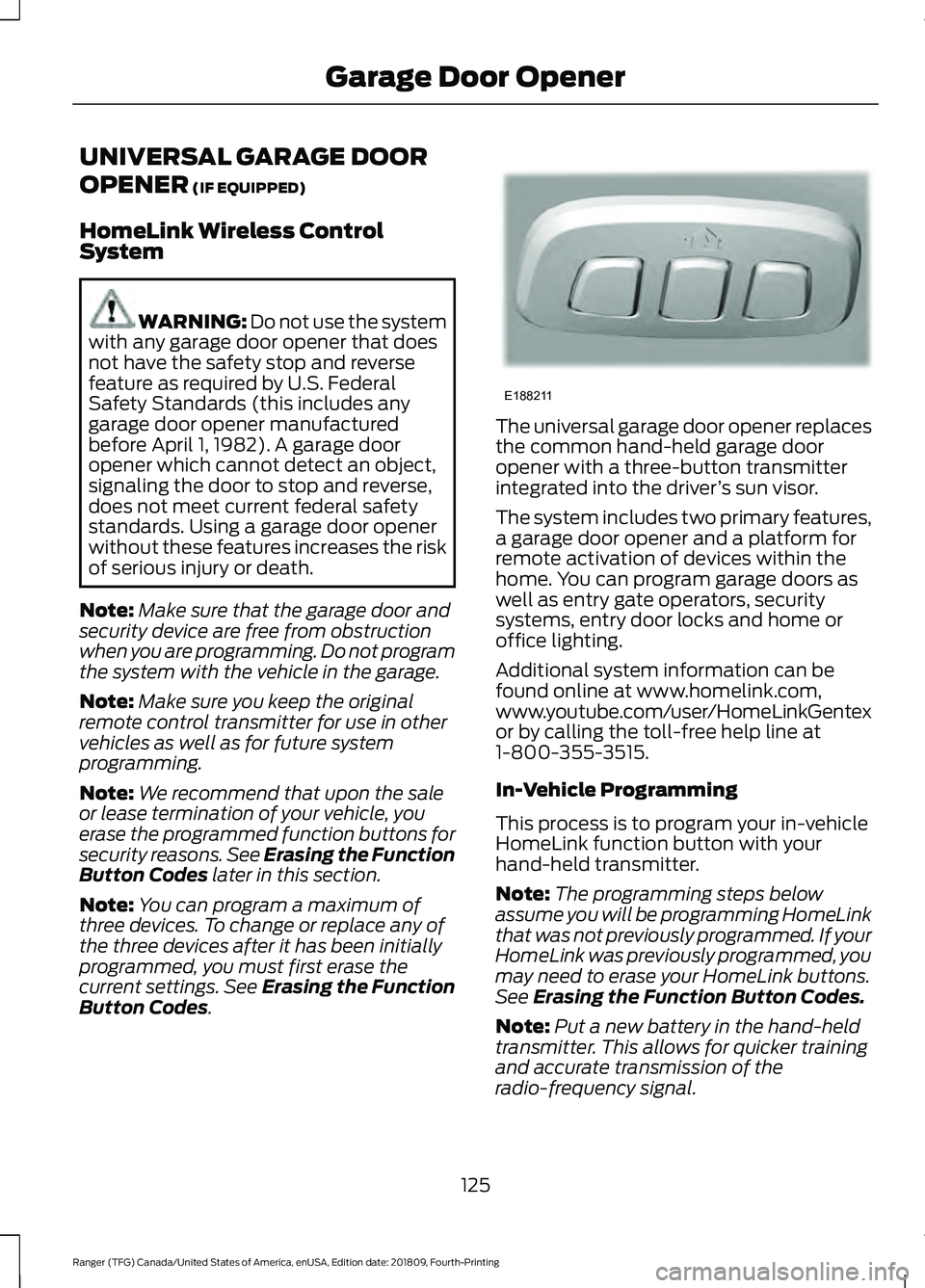 FORD RANGER 2019  Owners Manual UNIVERSAL GARAGE DOOR
OPENER (IF EQUIPPED)
HomeLink Wireless Control
System WARNING: 
Do not use the system
with any garage door opener that does
not have the safety stop and reverse
feature as requir