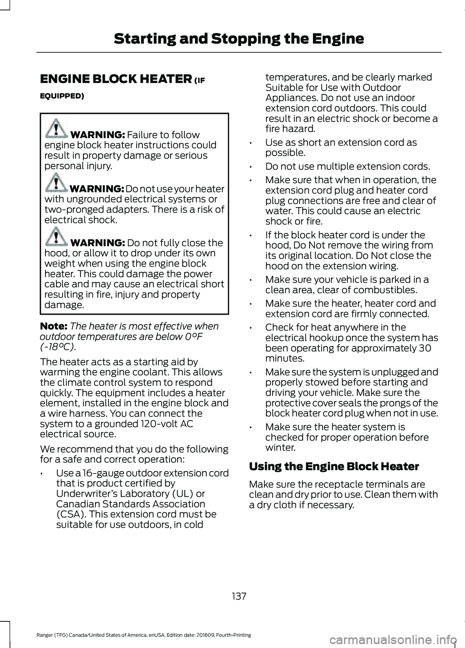 FORD RANGER 2019  Owners Manual ENGINE BLOCK HEATER (IF
EQUIPPED) WARNING: 
Failure to follow
engine block heater instructions could
result in property damage or serious
personal injury. WARNING: 
Do not use your heater
with ungroun