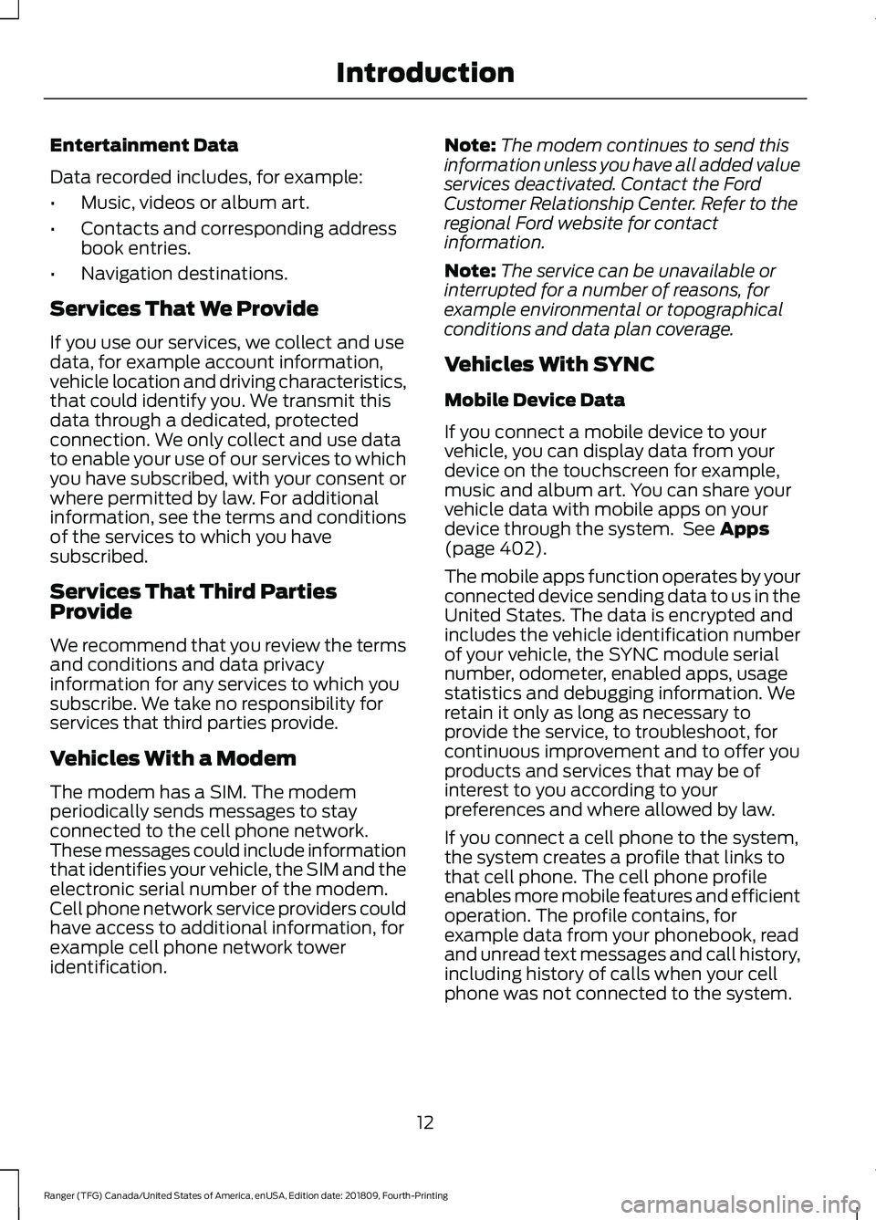 FORD RANGER 2019  Owners Manual Entertainment Data
Data recorded includes, for example:
•
Music, videos or album art.
• Contacts and corresponding address
book entries.
• Navigation destinations.
Services That We Provide
If yo