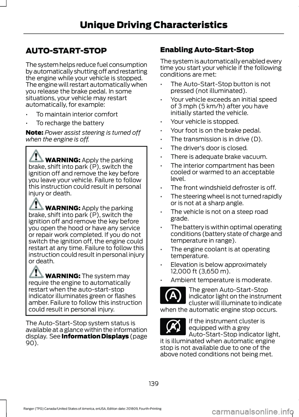 FORD RANGER 2019 Owners Manual AUTO-START-STOP
The system helps reduce fuel consumption
by automatically shutting off and restarting
the engine while your vehicle is stopped.
The engine will restart automatically when
you release t FORD RANGER 2019 Owners Manual AUTO-START-STOP
The system helps reduce fuel consumption
by automatically shutting off and restarting
the engine while your vehicle is stopped.
The engine will restart automatically when
you release t