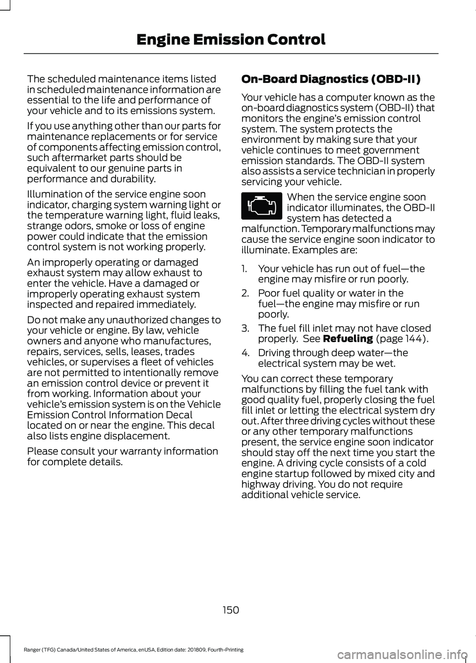 FORD RANGER 2019 Owners Manual The scheduled maintenance items listed
in scheduled maintenance information are
essential to the life and performance of
your vehicle and to its emissions system.
If you use anything other than our pa FORD RANGER 2019 Owners Manual The scheduled maintenance items listed
in scheduled maintenance information are
essential to the life and performance of
your vehicle and to its emissions system.
If you use anything other than our pa