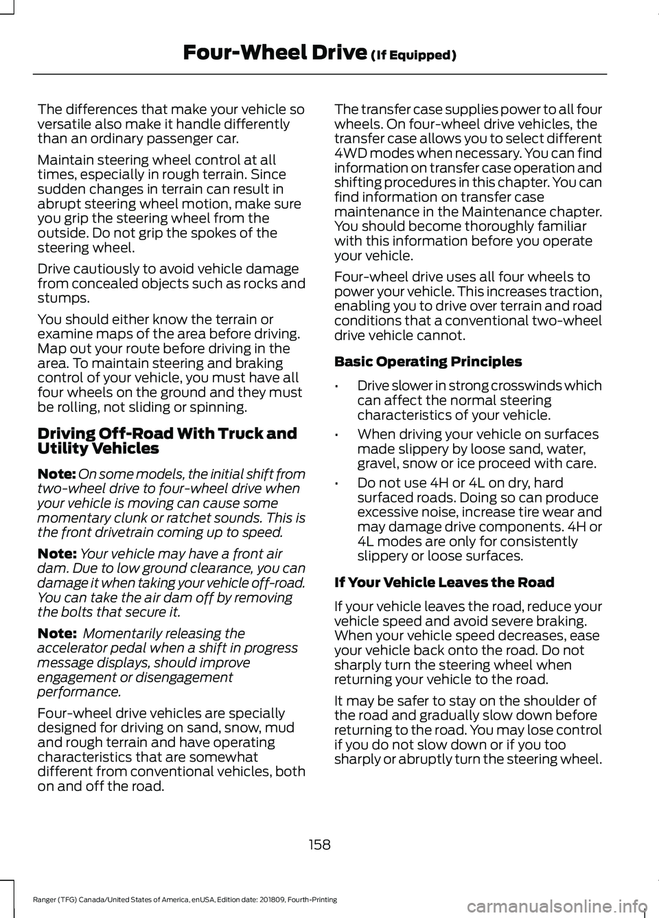 FORD RANGER 2019 Owners Manual The differences that make your vehicle so
versatile also make it handle differently
than an ordinary passenger car.
Maintain steering wheel control at all
times, especially in rough terrain. Since
sud FORD RANGER 2019 Owners Manual The differences that make your vehicle so
versatile also make it handle differently
than an ordinary passenger car.
Maintain steering wheel control at all
times, especially in rough terrain. Since
sud