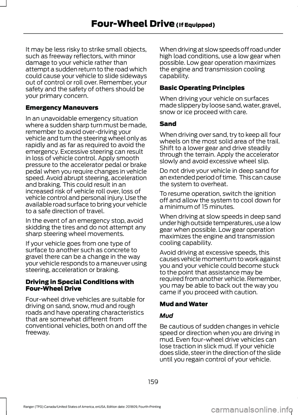 FORD RANGER 2019 Owners Manual It may be less risky to strike small objects,
such as freeway reflectors, with minor
damage to your vehicle rather than
attempt a sudden return to the road which
could cause your vehicle to slide side FORD RANGER 2019 Owners Manual It may be less risky to strike small objects,
such as freeway reflectors, with minor
damage to your vehicle rather than
attempt a sudden return to the road which
could cause your vehicle to slide side