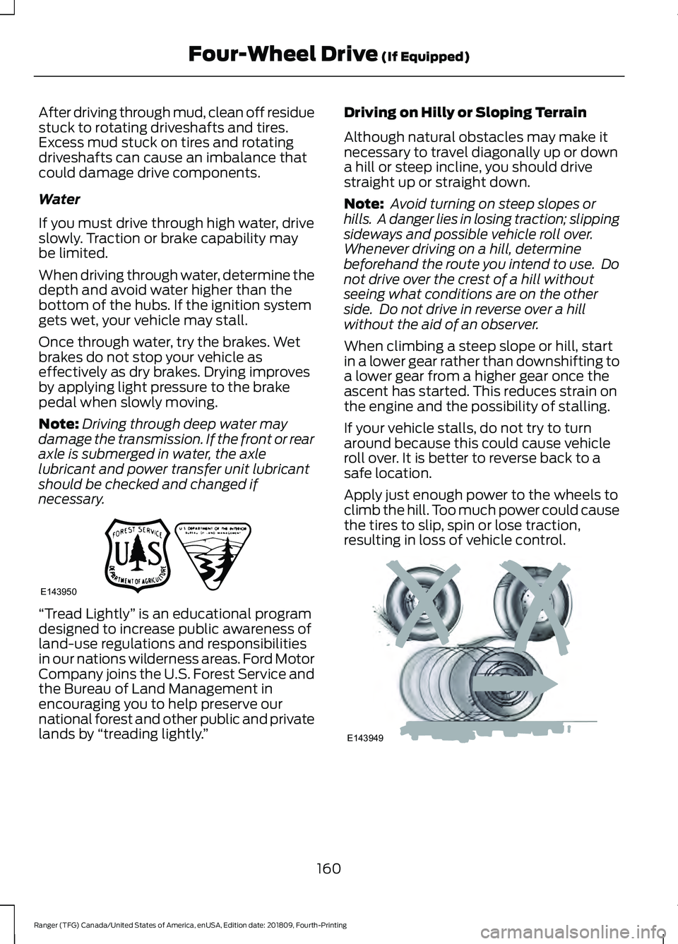 FORD RANGER 2019 Owners Manual After driving through mud, clean off residue
stuck to rotating driveshafts and tires.
Excess mud stuck on tires and rotating
driveshafts can cause an imbalance that
could damage drive components.
Wate FORD RANGER 2019 Owners Manual After driving through mud, clean off residue
stuck to rotating driveshafts and tires.
Excess mud stuck on tires and rotating
driveshafts can cause an imbalance that
could damage drive components.
Wate