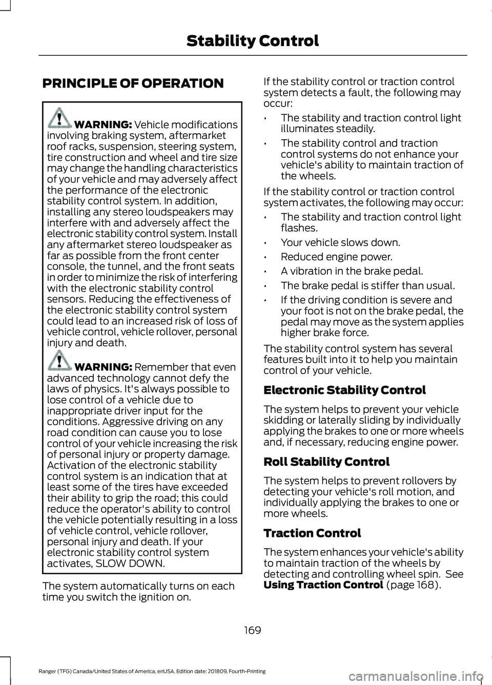 FORD RANGER 2019  Owners Manual PRINCIPLE OF OPERATION
WARNING: Vehicle modifications
involving braking system, aftermarket
roof racks, suspension, steering system,
tire construction and wheel and tire size
may change the handling c