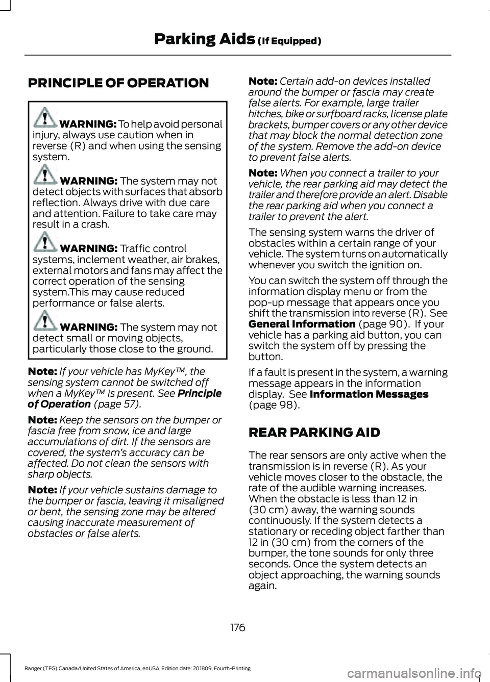 FORD RANGER 2019 Owners Guide PRINCIPLE OF OPERATION
WARNING: To help avoid personal
injury, always use caution when in
reverse (R) and when using the sensing
system. WARNING: The system may not
detect objects with surfaces that a FORD RANGER 2019 Owners Guide PRINCIPLE OF OPERATION
WARNING: To help avoid personal
injury, always use caution when in
reverse (R) and when using the sensing
system. WARNING: The system may not
detect objects with surfaces that a
