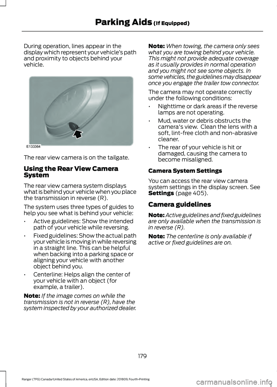 FORD RANGER 2019 Owners Manual During operation, lines appear in the
display which represent your vehicle
’s path
and proximity to objects behind your
vehicle. The rear view camera is on the tailgate.
Using the Rear View Camera
S FORD RANGER 2019 Owners Manual During operation, lines appear in the
display which represent your vehicle
’s path
and proximity to objects behind your
vehicle. The rear view camera is on the tailgate.
Using the Rear View Camera
S