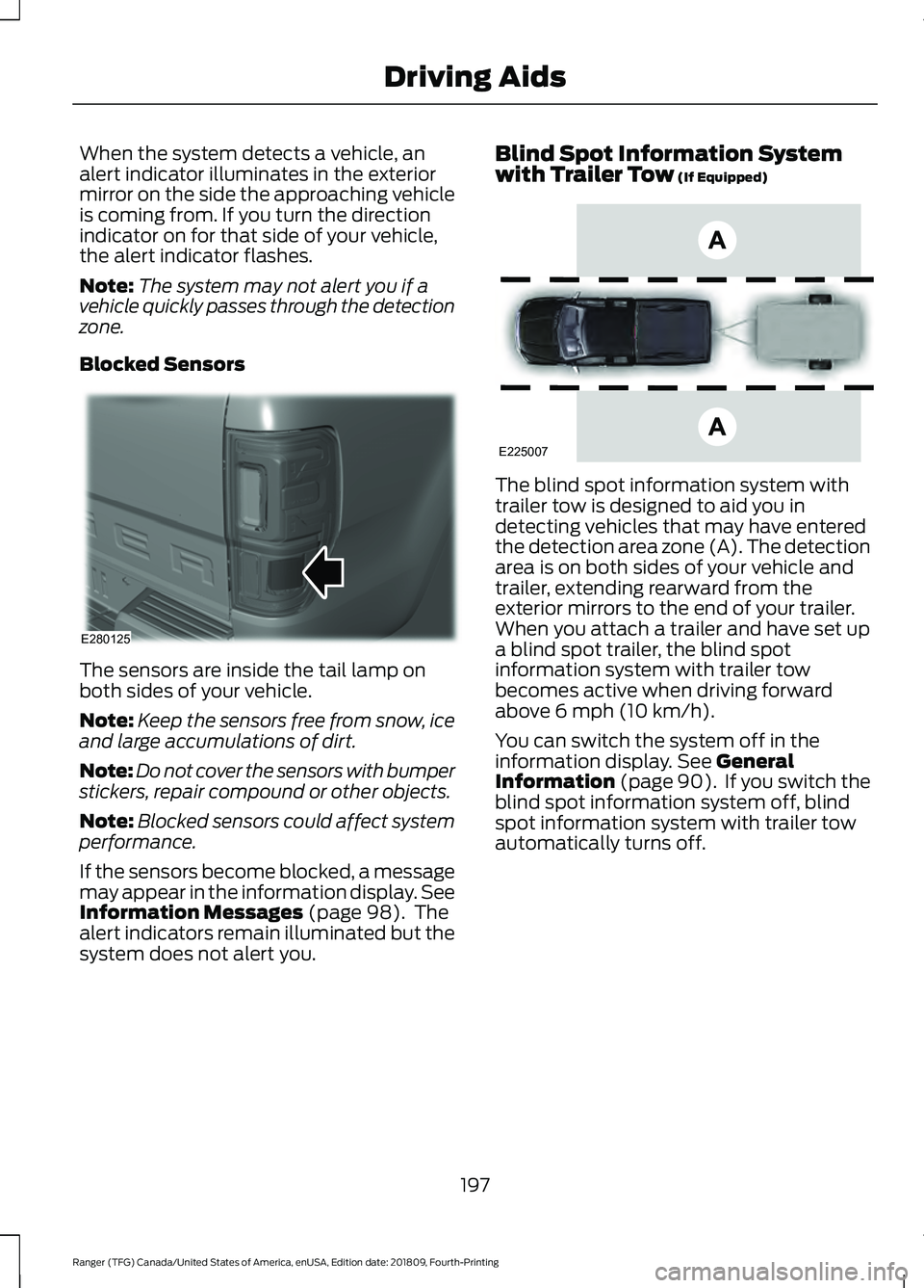 FORD RANGER 2019 Owners Guide When the system detects a vehicle, an
alert indicator illuminates in the exterior
mirror on the side the approaching vehicle
is coming from. If you turn the direction
indicator on for that side of you FORD RANGER 2019 Owners Guide When the system detects a vehicle, an
alert indicator illuminates in the exterior
mirror on the side the approaching vehicle
is coming from. If you turn the direction
indicator on for that side of you
