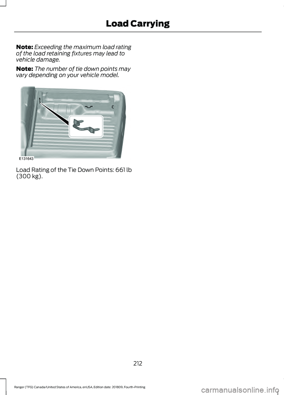 FORD RANGER 2019 Owners Manual Note:
Exceeding the maximum load rating
of the load retaining fixtures may lead to
vehicle damage.
Note: The number of tie down points may
vary depending on your vehicle model. Load Rating of the Tie FORD RANGER 2019 Owners Manual Note:
Exceeding the maximum load rating
of the load retaining fixtures may lead to
vehicle damage.
Note: The number of tie down points may
vary depending on your vehicle model. Load Rating of the Tie