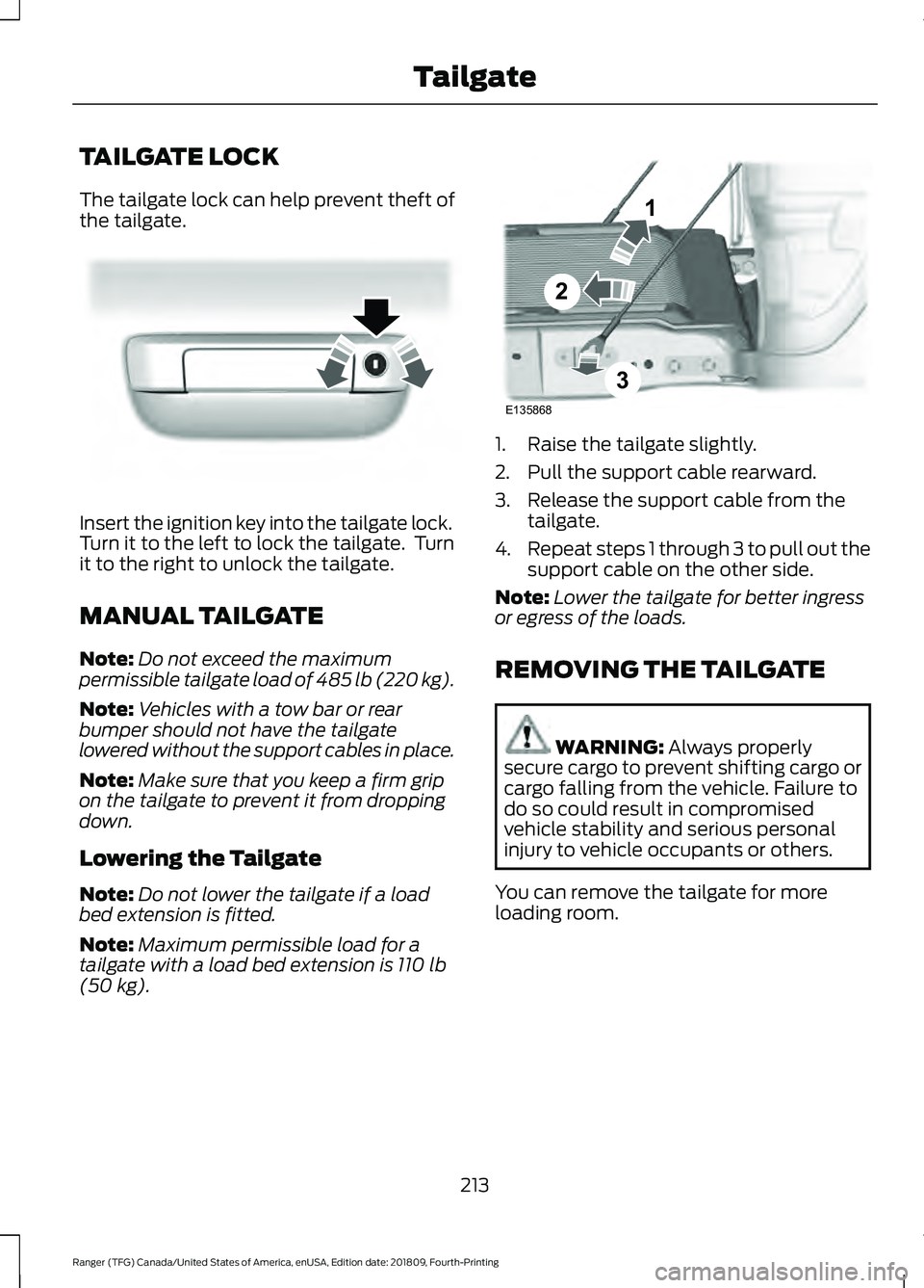 FORD RANGER 2019  Owners Manual TAILGATE LOCK
The tailgate lock can help prevent theft of
the tailgate.
Insert the ignition key into the tailgate lock.
Turn it to the left to lock the tailgate.  Turn
it to the right to unlock the ta