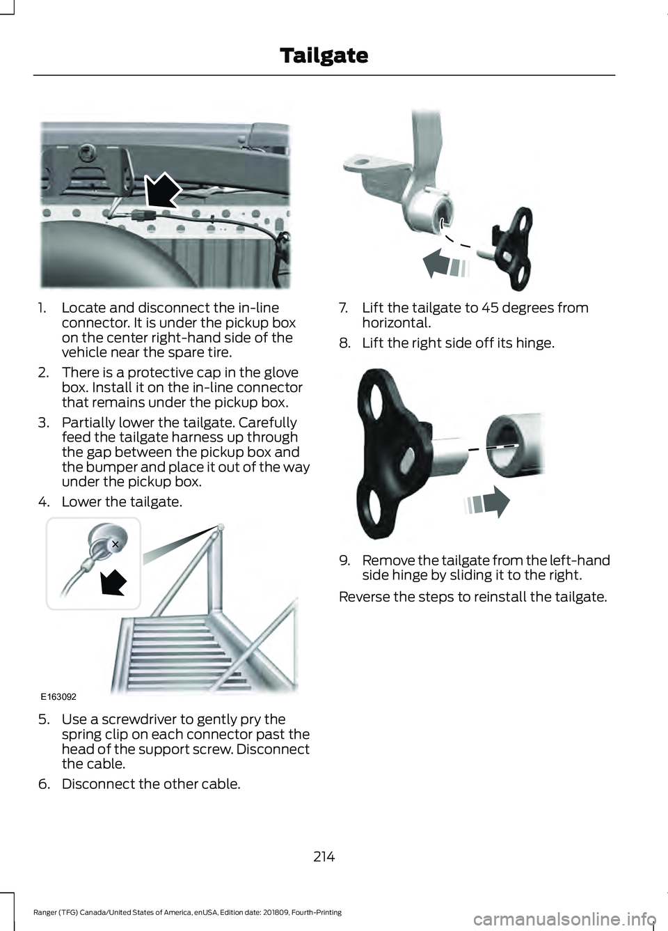 FORD RANGER 2019  Owners Manual 1. Locate and disconnect the in-line
connector. It is under the pickup box
on the center right-hand side of the
vehicle near the spare tire.
2. There is a protective cap in the glove box. Install it o