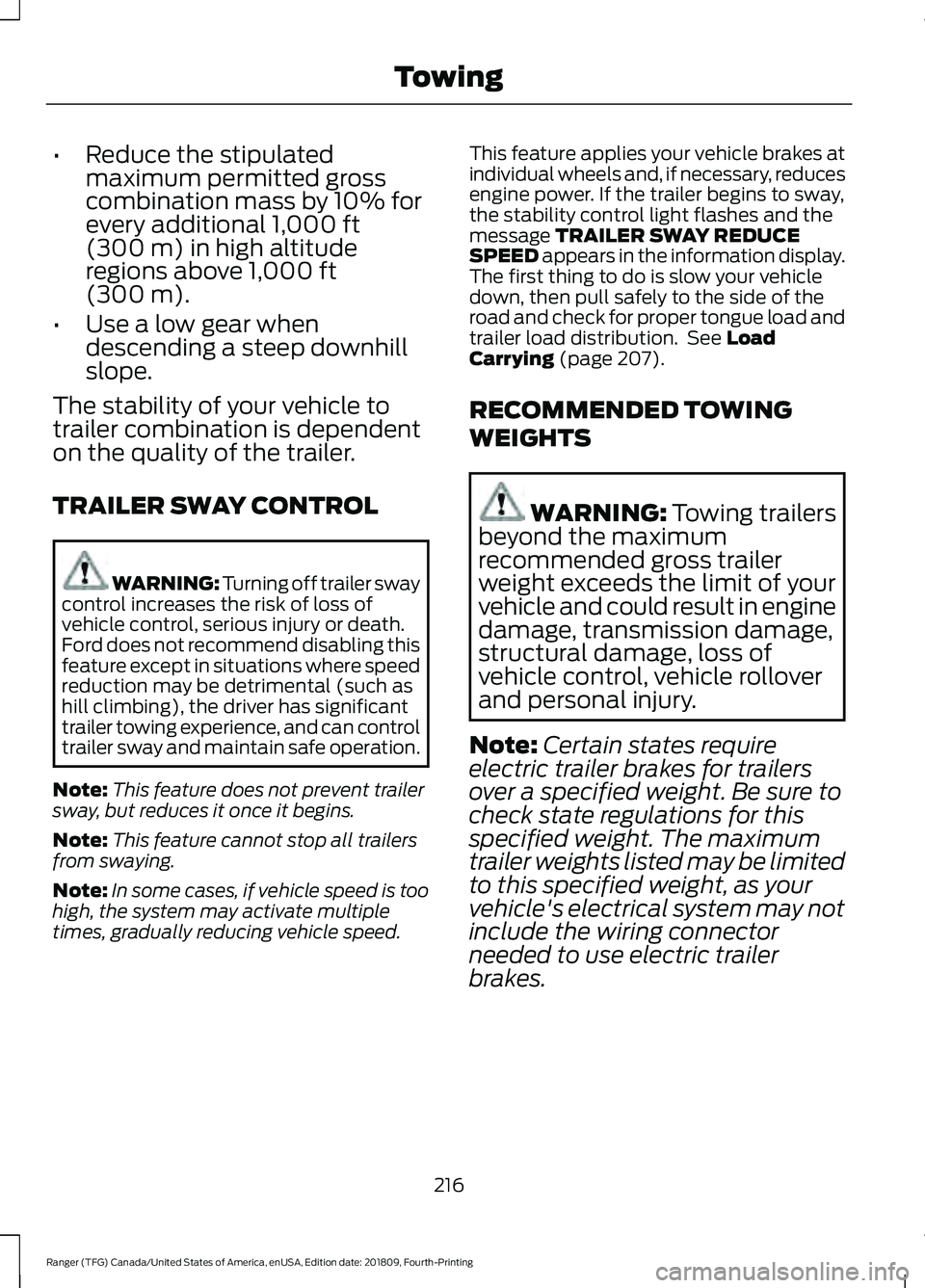 FORD RANGER 2019 Owners Manual •
Reduce the stipulated
maximum permitted gross
combination mass by 10% for
every additional 1,000 ft
(300 m) in high altitude
regions above 1,000 ft
(300 m).
• Use a low gear when
descending a st FORD RANGER 2019 Owners Manual •
Reduce the stipulated
maximum permitted gross
combination mass by 10% for
every additional 1,000 ft
(300 m) in high altitude
regions above 1,000 ft
(300 m).
• Use a low gear when
descending a st