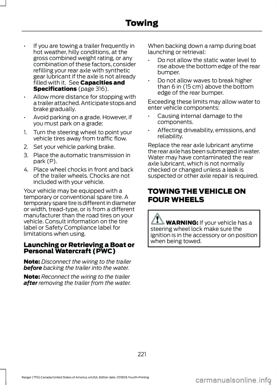 FORD RANGER 2019 Owners Manual •
If you are towing a trailer frequently in
hot weather, hilly conditions, at the
gross combined weight rating, or any
combination of these factors, consider
refilling your rear axle with synthetic
FORD RANGER 2019 Owners Manual •
If you are towing a trailer frequently in
hot weather, hilly conditions, at the
gross combined weight rating, or any
combination of these factors, consider
refilling your rear axle with synthetic