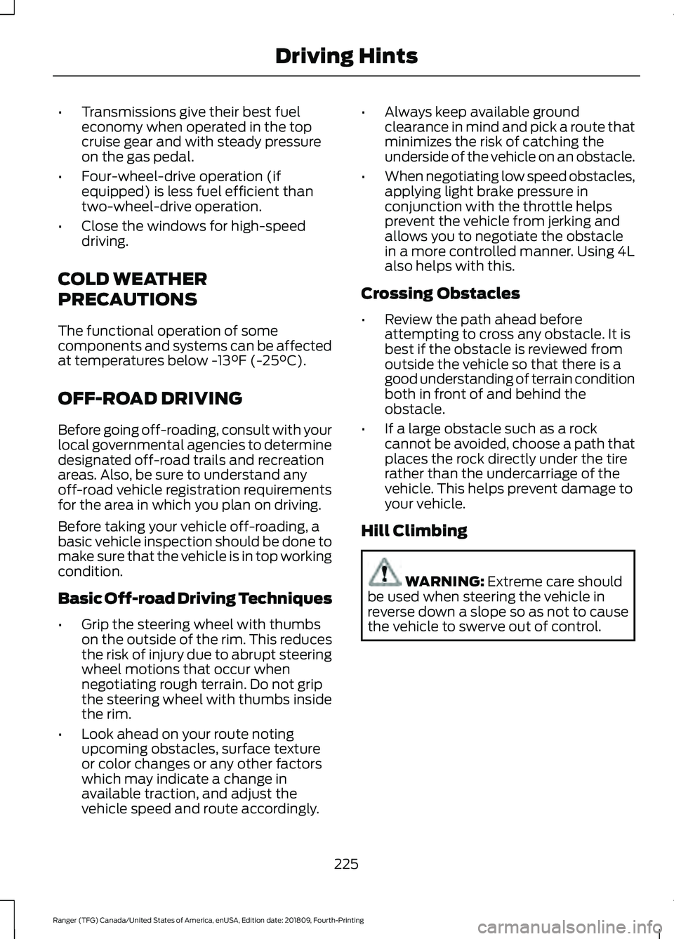FORD RANGER 2019 Owners Manual •
Transmissions give their best fuel
economy when operated in the top
cruise gear and with steady pressure
on the gas pedal.
• Four-wheel-drive operation (if
equipped) is less fuel efficient than
FORD RANGER 2019 Owners Manual •
Transmissions give their best fuel
economy when operated in the top
cruise gear and with steady pressure
on the gas pedal.
• Four-wheel-drive operation (if
equipped) is less fuel efficient than