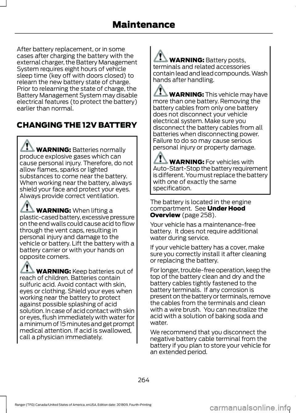 FORD RANGER 2019  Owners Manual After battery replacement, or in some
cases after charging the battery with the
external charger, the Battery Management
System requires eight hours of vehicle
sleep time (key off with doors closed) t