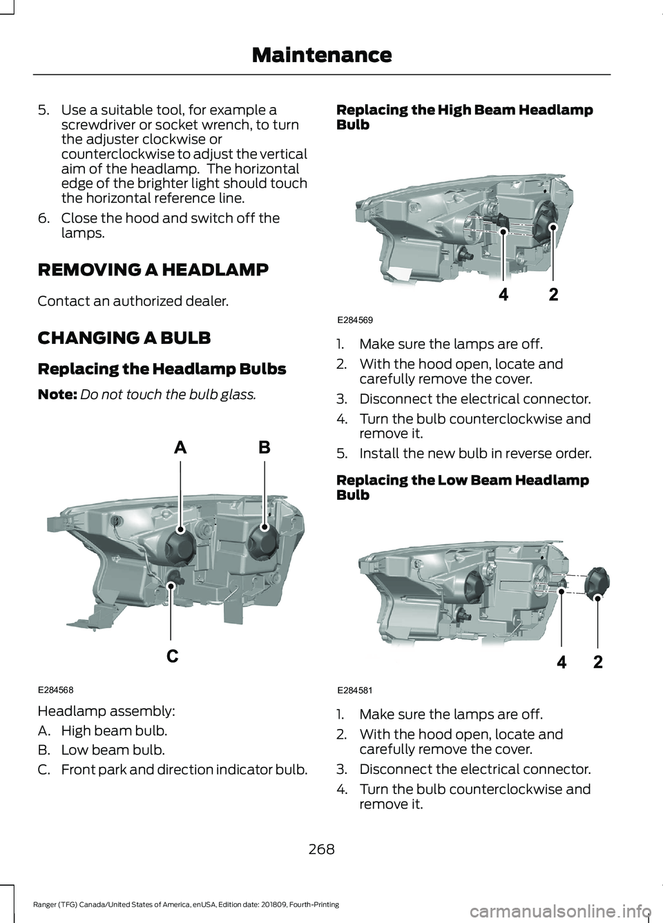 FORD RANGER 2019  Owners Manual 5. Use a suitable tool, for example a
screwdriver or socket wrench, to turn
the adjuster clockwise or
counterclockwise to adjust the vertical
aim of the headlamp.  The horizontal
edge of the brighter 