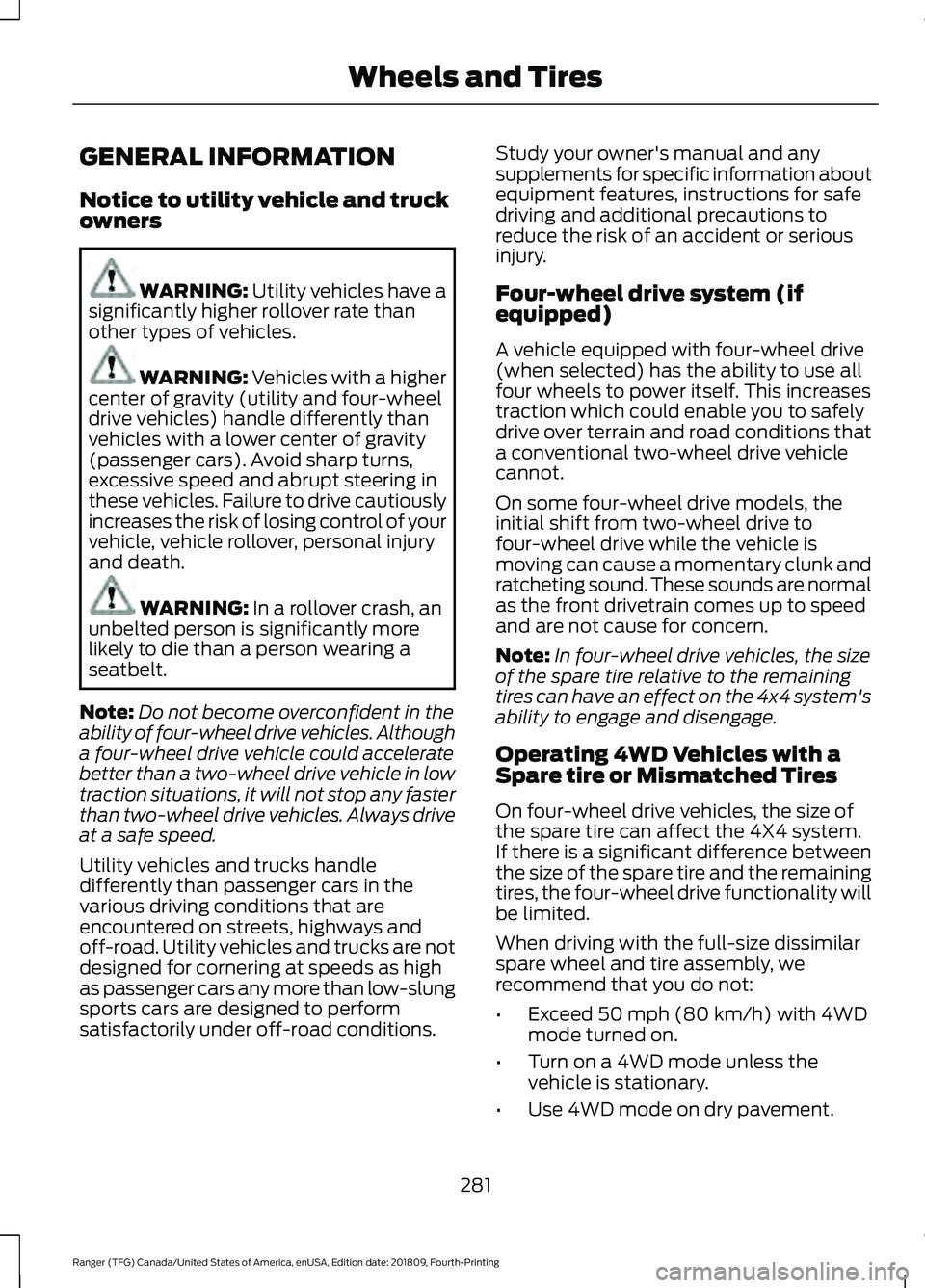 FORD RANGER 2019 User Guide GENERAL INFORMATION
Notice to utility vehicle and truck
owners
WARNING: Utility vehicles have a
significantly higher rollover rate than
other types of vehicles. WARNING: Vehicles with a higher
center 