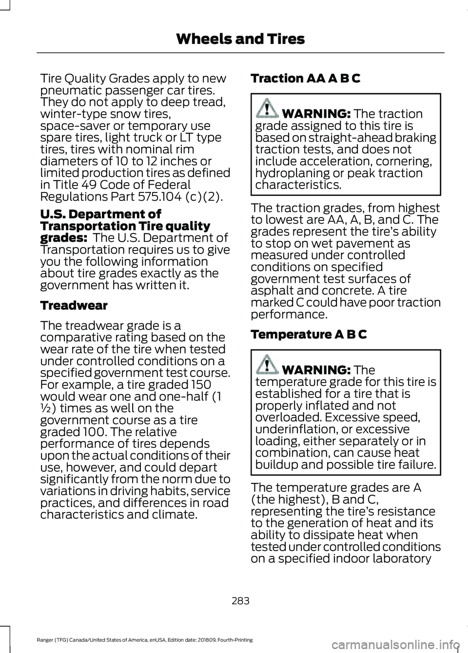 FORD RANGER 2019  Owners Manual Tire Quality Grades apply to new
pneumatic passenger car tires.
They do not apply to deep tread,
winter-type snow tires,
space-saver or temporary use
spare tires, light truck or LT type
tires, tires w